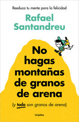 No hagas montañas de granos de arena (y TODO son granos de arena) No hagas montañas de granos de arena (y TODO son granos de arena)