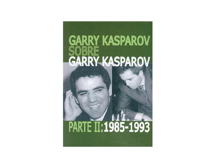 Garry Kasparov sobre Garry Kasparov. Parte II: 1985-1993