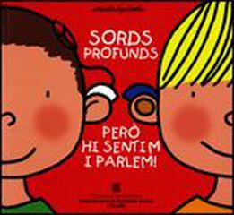 Sords profunds, però hi sentim i parlem!