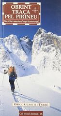Obrint traça pel Pirineu: Recull de travessies d'esquí de muntanya Obrint traça pel Pirineu: Recull de travessies d'esquí de muntanya
