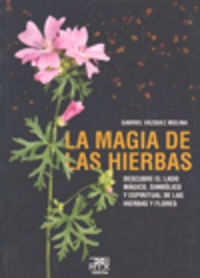 Magia de las hierbas. Descubre el lado m