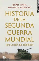 Historia de la Segunda Guerra Mundial sin mitos ni tópicos Historia de la Segunda Guerra Mundial sin mitos ni tópicos