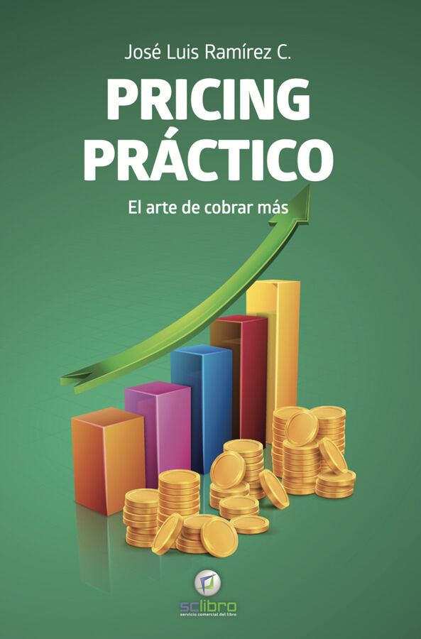 Pricing pr&aacute;ctico. El arte de cobrar m&aacute;s