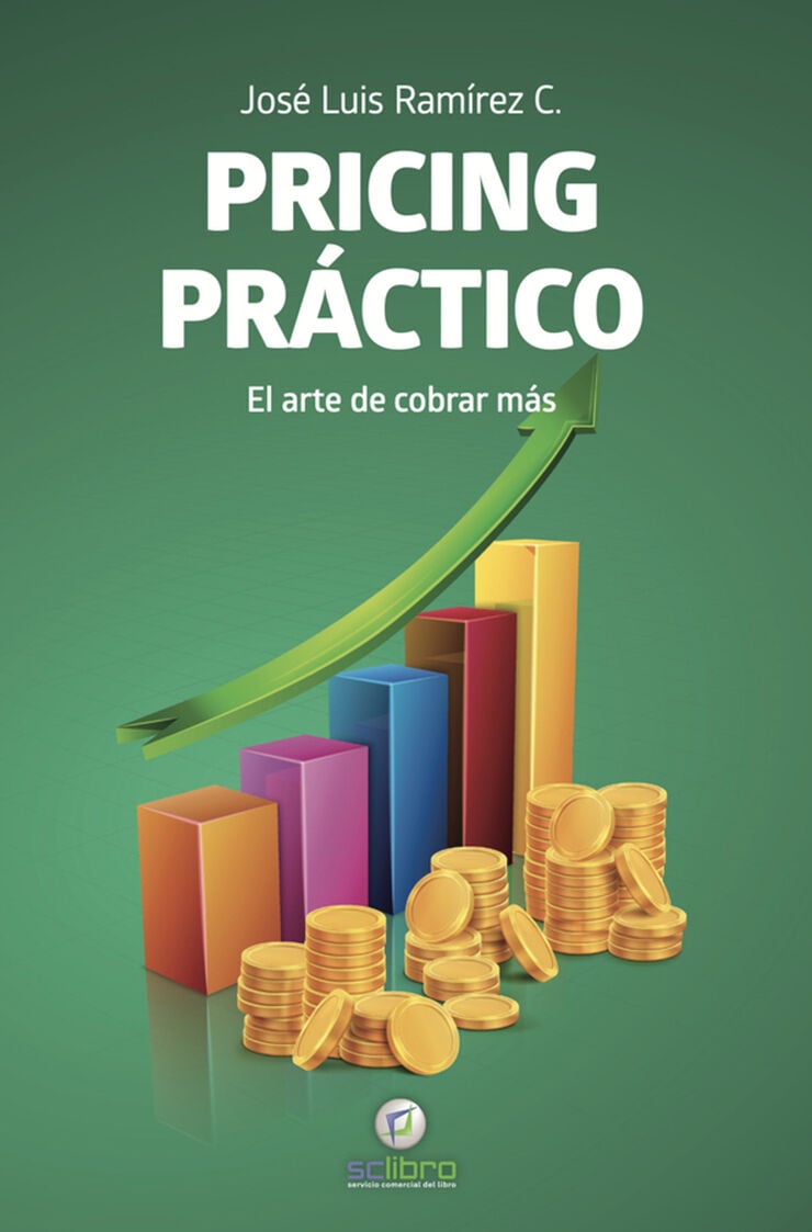 Pricing pr&aacute;ctico. El arte de cobrar m&aacute;s