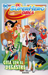 DC Super Hero Girls: Cita con el desastre DC Super Hero Girls: Cita con el desastre