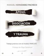 Apego, disociación y trauma. Trabajo práctico con el modelo PARCUVE Apego, disociación y trauma. Trabajo práctico con el modelo PARCUVE