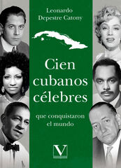 Cien cubanos c&eacute;lebres que conquistaron el mundo