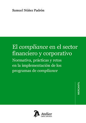 El compliance en el sector financiero y corporativo: Normativa, pr&aacute;cticas y retos en la implementaci&oacute;n