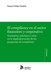 El compliance en el sector financiero y corporativo: Normativa, pr&aacute;cticas y retos en la implementaci&oacute;n
