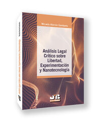 Análisis legal crítico sobre libertad, experimentación y nanotecnología Análisis legal crítico sobre libertad, experimentación y nanotecnología