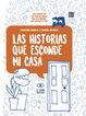 Las historias que esconde mi casa Las historias que esconde mi casa