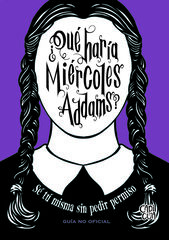 ¿Qué haría Miércoles Addams? ¿Qué haría Miércoles Addams?