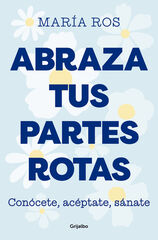 Abraza tus partes rotas Abraza tus partes rotas