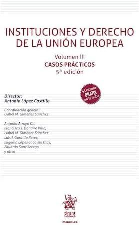 Instituciones y Derecho de la Uni&oacute;n Europea Volumen III: Casos pr&aacute;cticos 5&ordf; edici&oacute;n