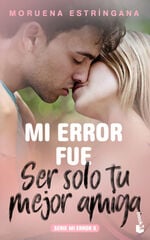 Mi error fue ser solo tu mejor amiga Mi error fue ser solo tu mejor amiga
