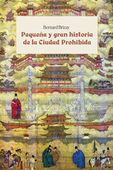 Pequeña y gran historia de la Ciudad Prohibida Pequeña y gran historia de la Ciudad Prohibida