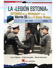 La Legión Estonia. Estonios en la Wehrmacht y la Waffen SS en la II Guerra Mundial (II) La Legión Estonia. Estonios en la Wehrmacht y la Waffen SS en la II Guerra Mundial (II)