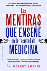 Las mentiras que enseñé en la facultad de medicina Las mentiras que enseñé en la facultad de medicina