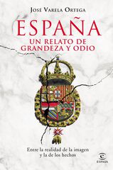 España. Un relato de grandeza y odio España. Un relato de grandeza y odio