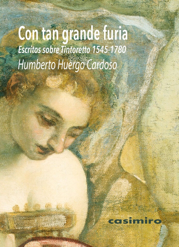 Con tan grande furia: Escritos sobre Tintoretto (1545-1780)