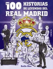 Las 100 historias de leyendas del Real Madrid Las 100 historias de leyendas del Real Madrid