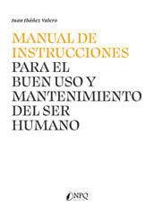 Manual de instrucciones para el buen uso y mantenimiento del ser humano Manual de instrucciones para el buen uso y mantenimiento del ser humano
