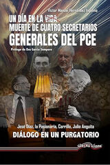 Un día en la vida/muerte de cuatro secretarios generales del PCE Un día en la vida/muerte de cuatro secretarios generales del PCE