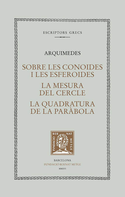Sobre les conoides i les esferoides. La mesura del cercle. La quadratura de la par&agrave;bola