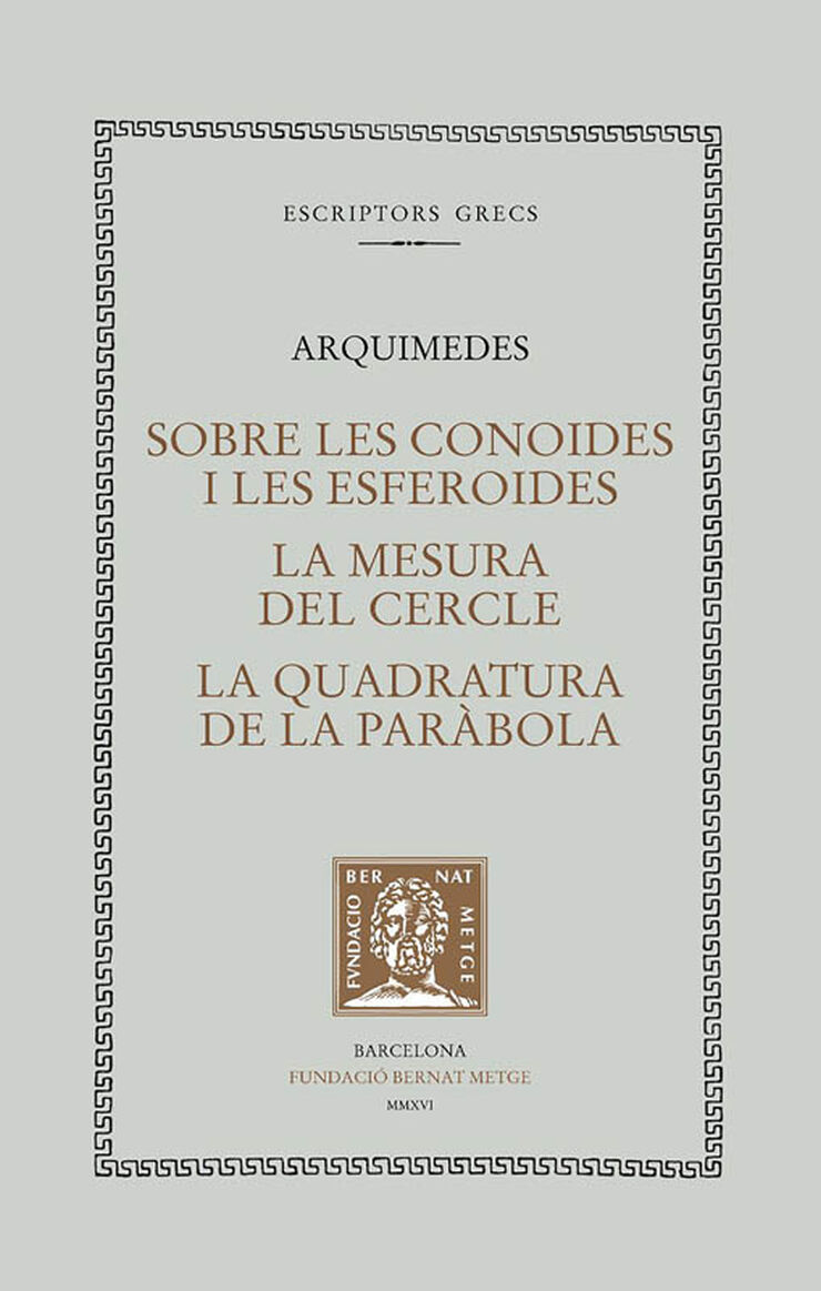 Sobre les conoides i les esferoides. La mesura del cercle. La quadratura de la paràbola