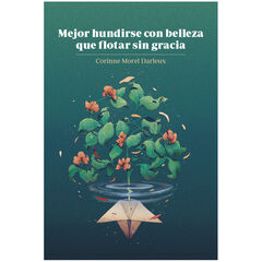 Mejor hundirse con belleza que flotar sin gracia Mejor hundirse con belleza que flotar sin gracia