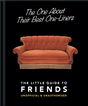The One About Their Best One-Liners: The Little Guide To FRIENDS-Unofficial & Unauthorized