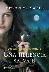 Las guerreras Maxwell, 10. Una herencia salvaje Las guerreras Maxwell, 10. Una herencia salvaje