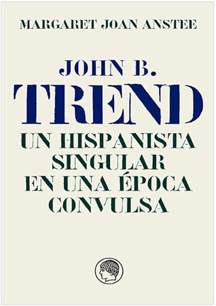 John B. Trend. Un hispanista singular en una época convulsa