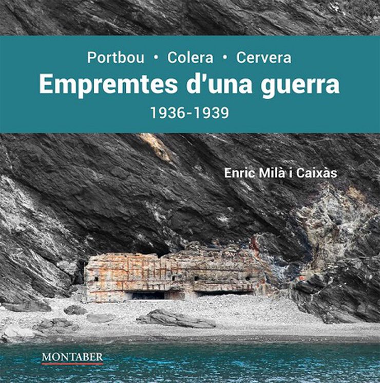 Empremtes d'una guerra. Portbou-Colera-Cervera. 1936-1939