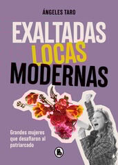 Exaltadas, locas, modernas Exaltadas, locas, modernas