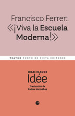 Francisco Ferrer: «¡Viva la Escuela Moderna!» Francisco Ferrer: «¡Viva la Escuela Moderna!»