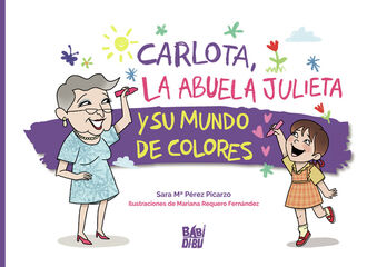 Carlota, la abuela Julieta y su mundo de colores Carlota, la abuela Julieta y su mundo de colores