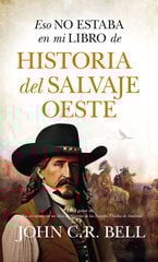 Eso no estaba en mi libro de historia del salvaje Oeste Eso no estaba en mi libro de historia del salvaje Oeste
