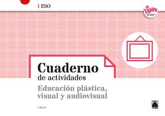 Cuaderno de actividades. Educaci&oacute;n pl&aacute;stica, visual y audiovisual - En equipo