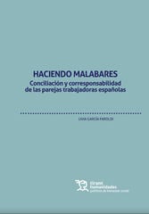 Haciendo malabares. Conciliación y corresponsabilidad de las parejas trabajadoras españolas Haciendo malabares. Conciliación y corresponsabilidad de las parejas trabajadoras españolas
