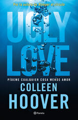 Ugly Love. Pídeme cualquier cosa menos amor Ugly Love. Pídeme cualquier cosa menos amor