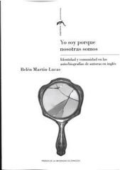 Yo soy porque nosotras somos. Identidad y comunidad en las auto/biografías de autoras en inglés Yo soy porque nosotras somos. Identidad y comunidad en las auto/biografías de autoras en inglés
