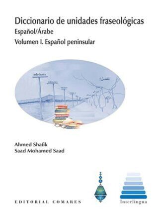 Diccionario de unidades fraseol&oacute;gicas. Espa&ntilde;ol/&Aacute;rabe. Vol I. Espa&ntilde;ol peninsular