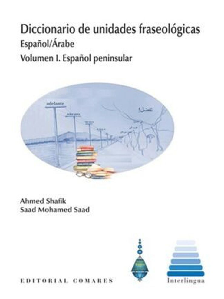 Diccionario de unidades fraseol&oacute;gicas. Espa&ntilde;ol/&Aacute;rabe. Vol I. Espa&ntilde;ol peninsular