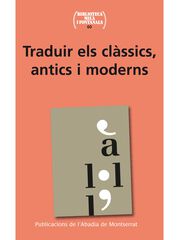 Traduir el clàssics, antics i moderns Traduir el clàssics, antics i moderns