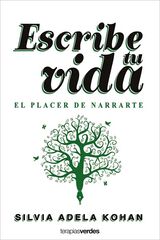 Escribe tu vida. El placer de narrarte Escribe tu vida. El placer de narrarte
