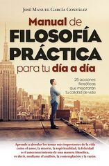 MANUAL DE FILOSOFÍA PRÁCTICA PARA TU DÍA MANUAL DE FILOSOFÍA PRÁCTICA PARA TU DÍA