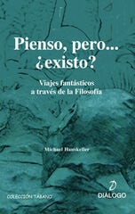 Pienso, pero…¿existo? - Viajes fantásticos a través de la filosofía Pienso, pero…¿existo? - Viajes fantásticos a través de la filosofía