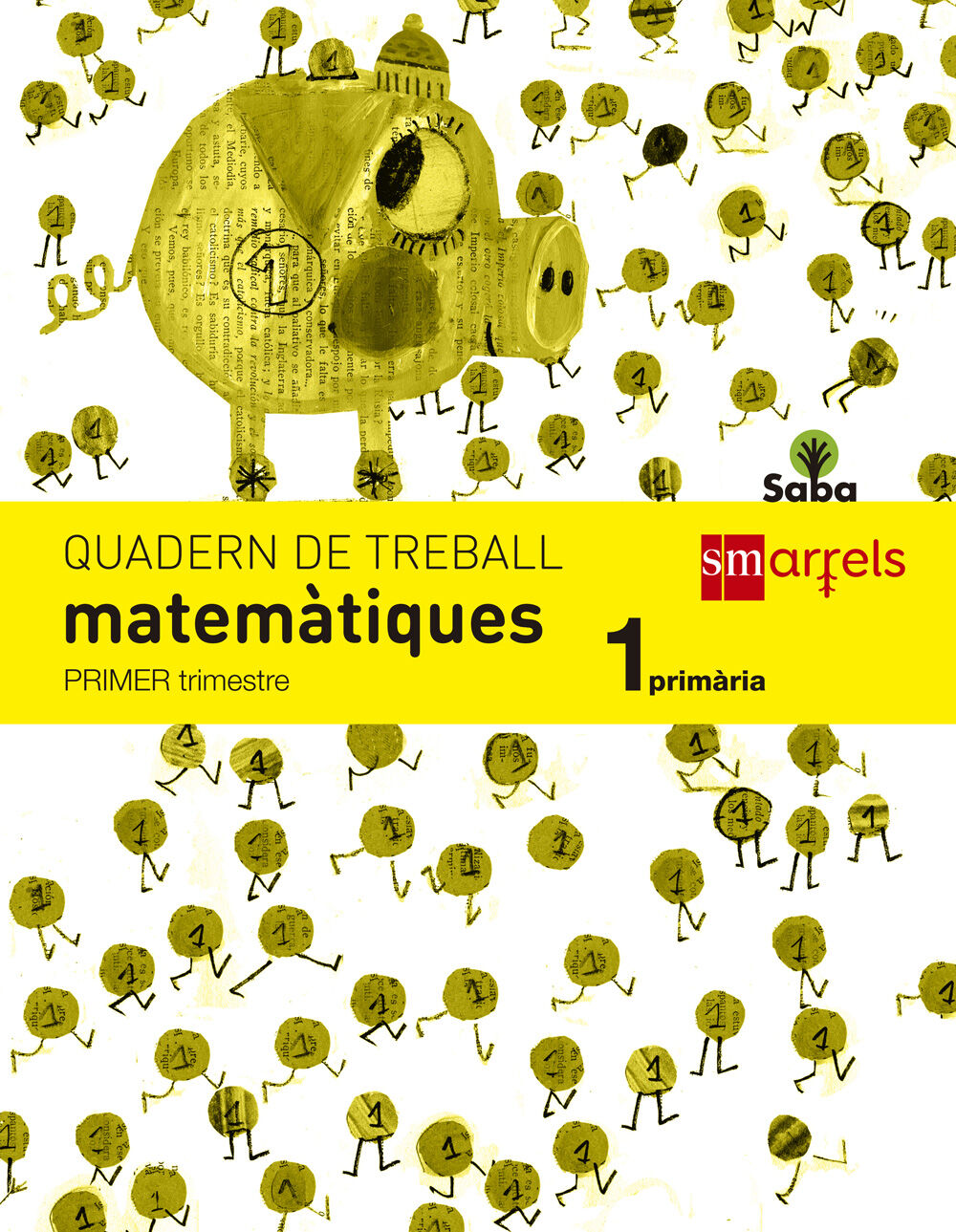 Matem&aacute;tiques-quadern 1/Saba PRIM&Agrave;RIA 1 SM Valenci&agrave; 9788467571059