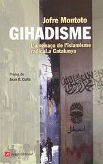 Gihadisme: L'amenaça de l'islamisme radical a Catalunya Gihadisme: L'amenaça de l'islamisme radical a Catalunya